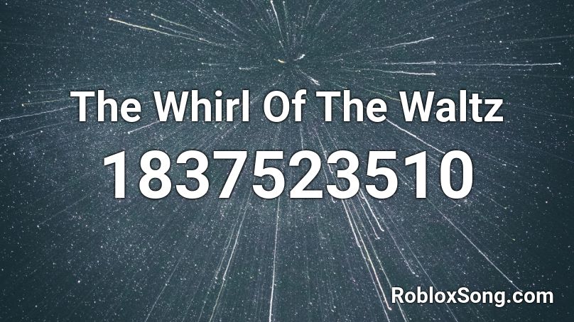 The Whirl Of The Waltz Roblox ID