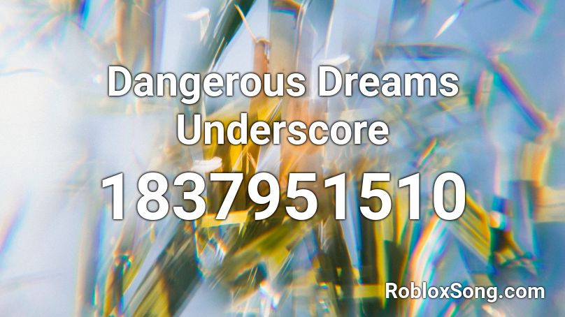 Dangerous Dreams Underscore Roblox ID
