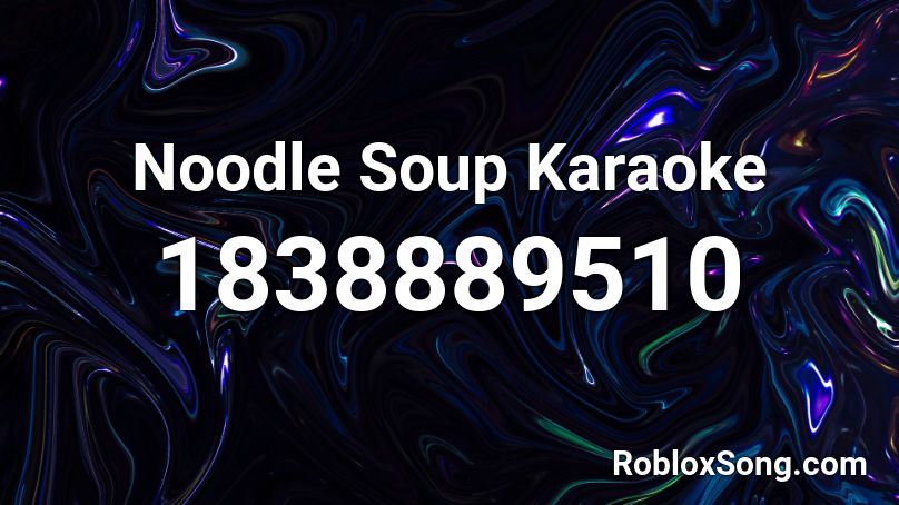 Noodle Soup Karaoke Roblox ID