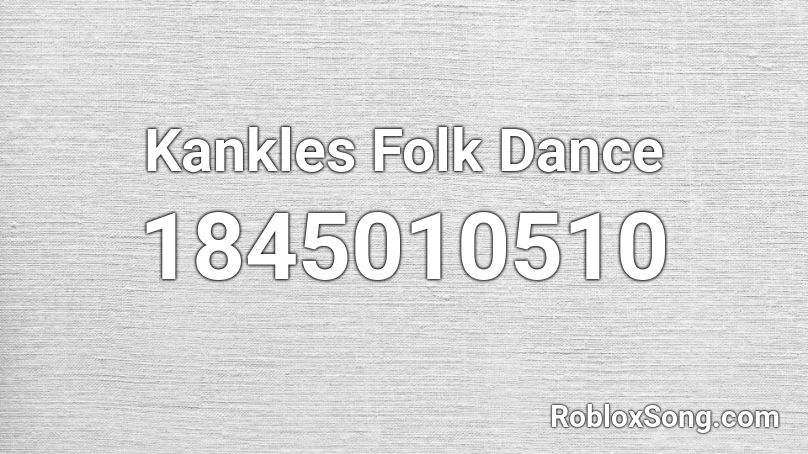 Kankles Folk Dance Roblox ID