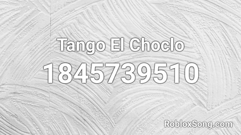 Tango El Choclo Roblox ID