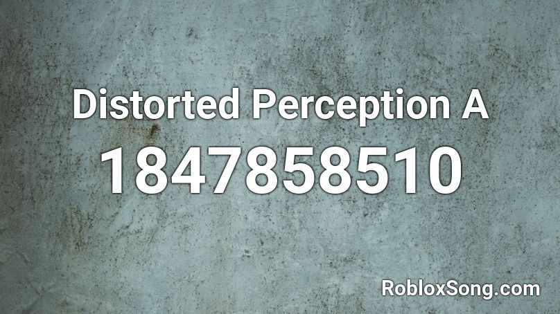 Distorted Perception A Roblox ID
