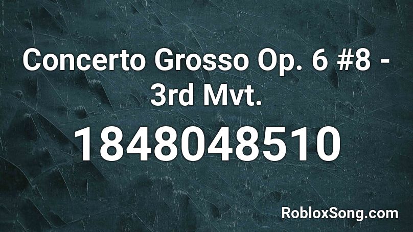 Concerto Grosso Op. 6 #8 - 3rd Mvt. Roblox ID