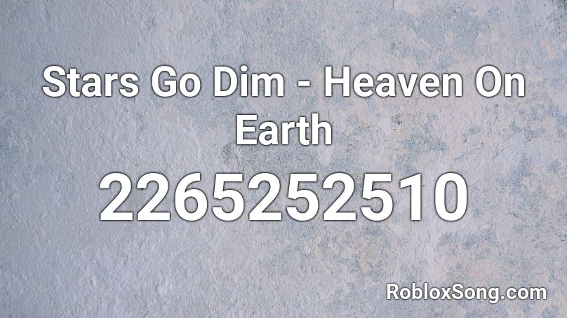 Stars Go Dim - Heaven On Earth Roblox ID
