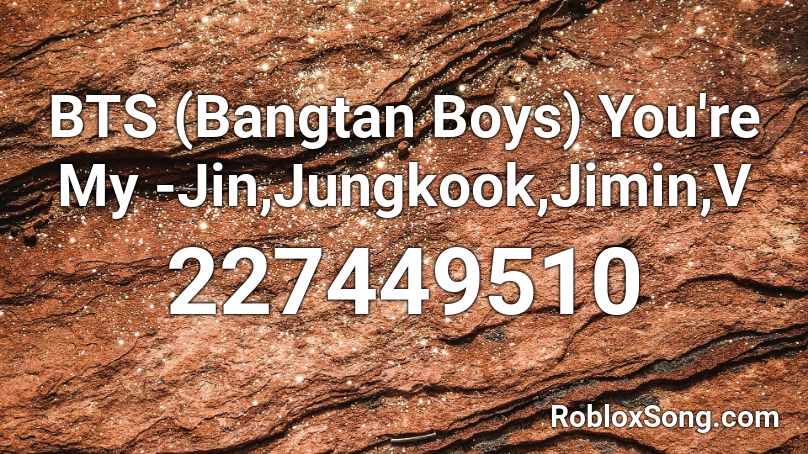 BTS (Bangtan Boys) You're My -Jin,Jungkook,Jimin,V Roblox ID