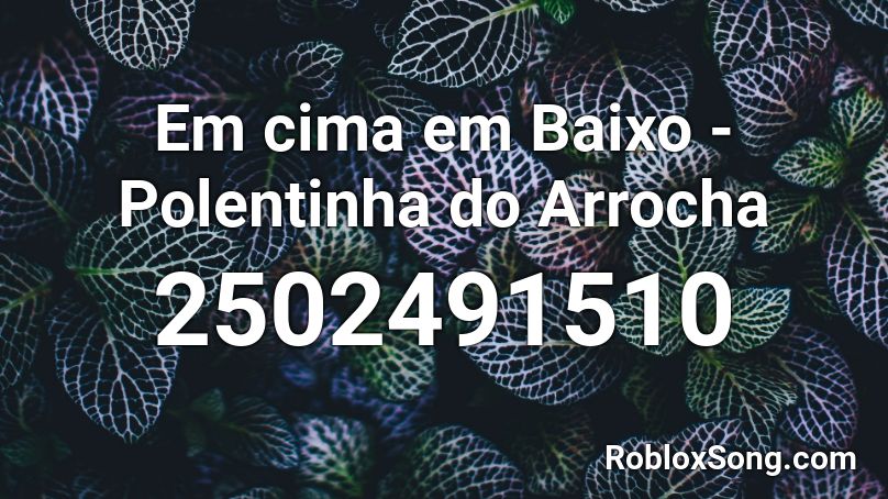 Em cima em Baixo - Polentinha do Arrocha Roblox ID