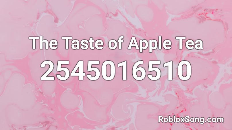 The Taste of Apple Tea Roblox ID