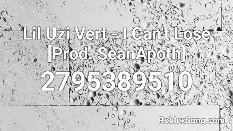 Lil Uzi Vert - I Can't Lose [Prod. SeanApoth] Roblox ID