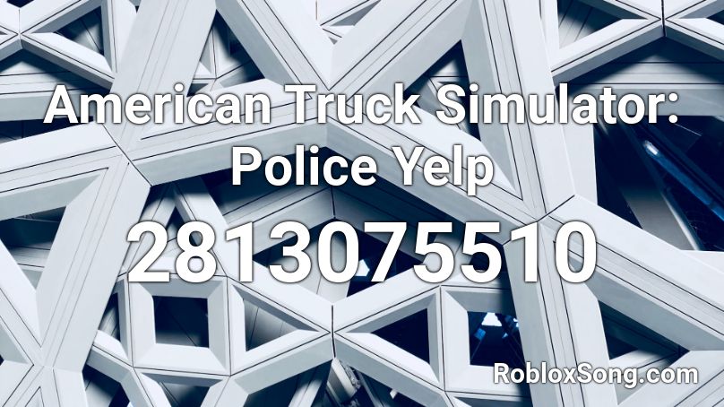 American Truck Simulator: Police Yelp Roblox ID