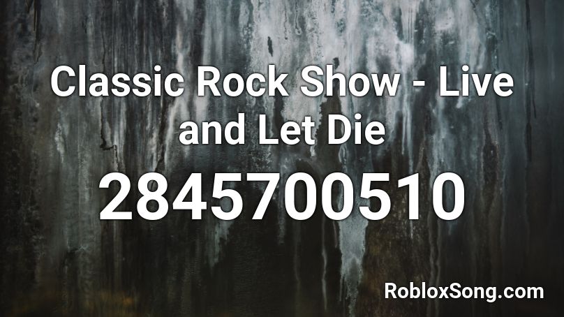 Classic Rock Show - Live and Let Die Roblox ID