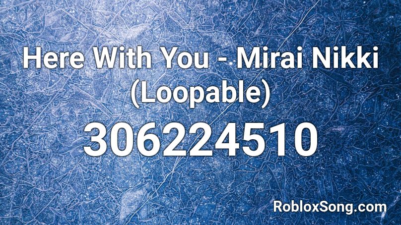 Here With You - Mirai Nikki (Loopable) Roblox ID