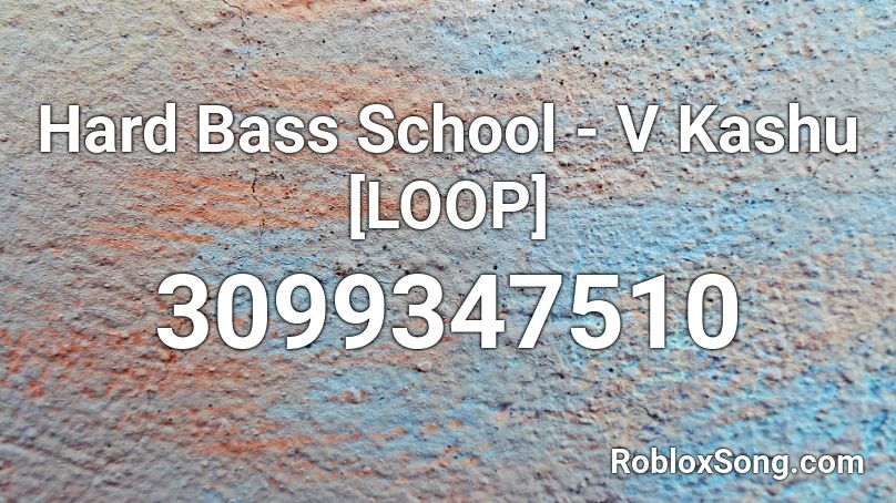 Hard Bass School V Kashu Loop Roblox Id Roblox Music Codes - hard bass roblox id loud