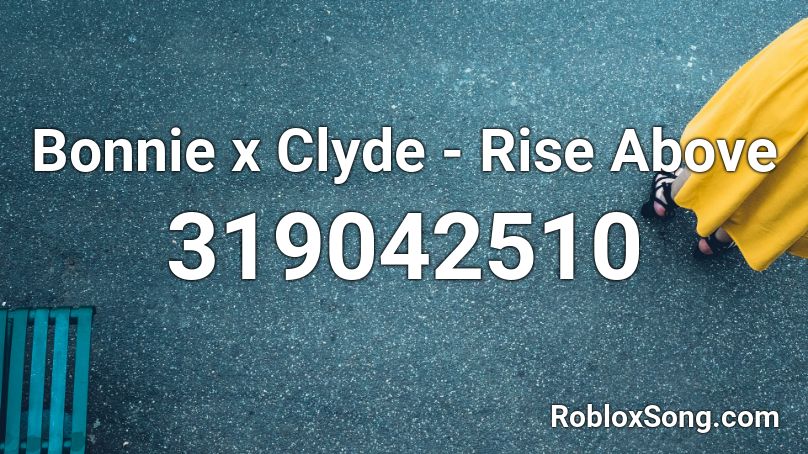 Bonnie x Clyde - Rise Above Roblox ID