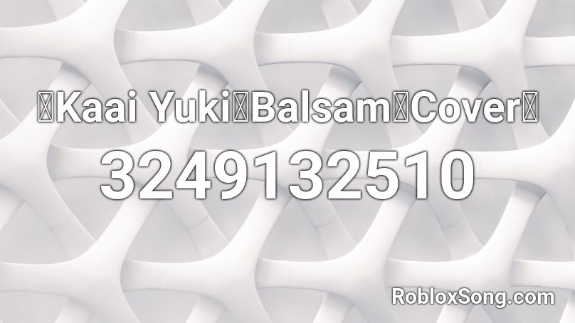 【Kaai Yuki】Balsam【Cover】 Roblox ID