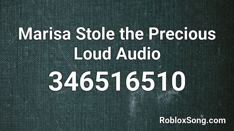 Marisa Stole the Precious Loud Audio Roblox ID