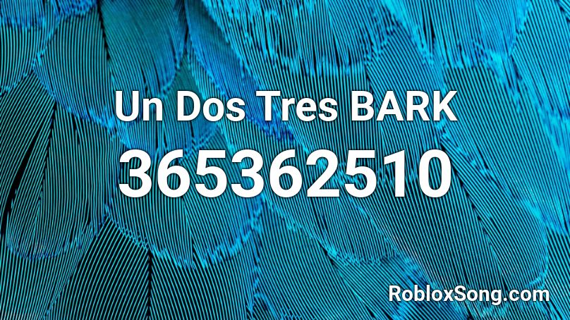 Un Dos Tres BARK Roblox ID