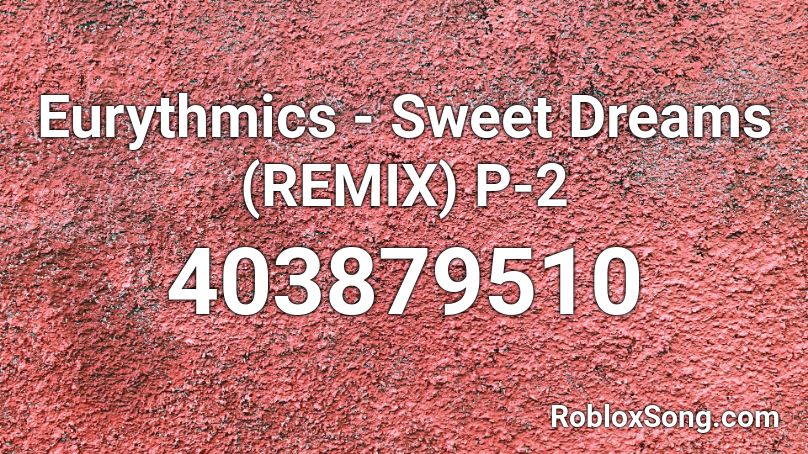 Eurythmics - Sweet Dreams (REMIX) P-2 Roblox ID