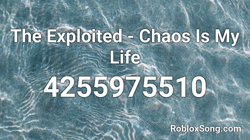 The Exploited - Chaos Is My Life Roblox ID