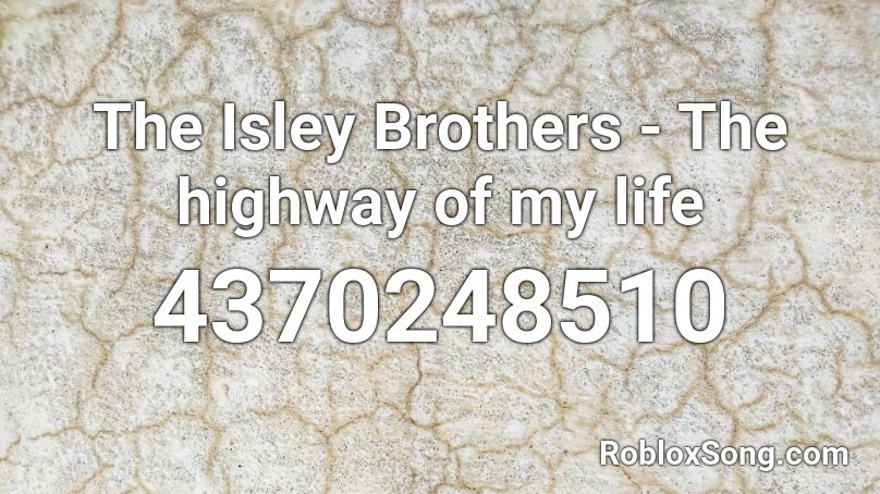 The Isley Brothers - The highway of my life Roblox ID