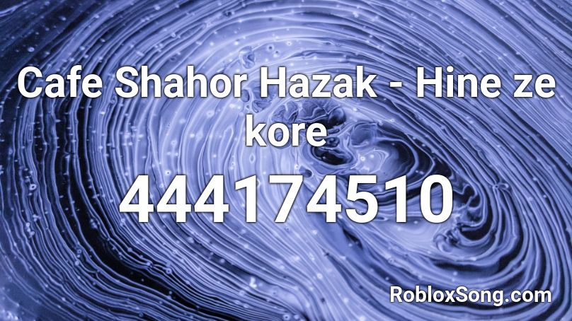 Cafe Shahor Hazak - Hine ze kore Roblox ID