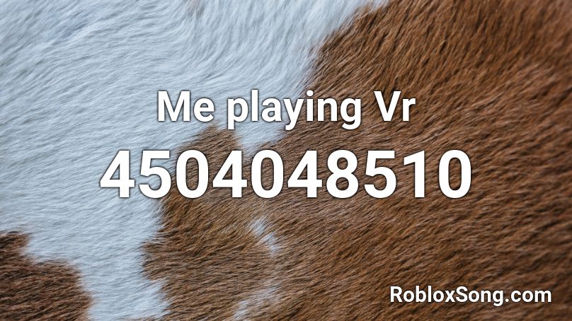 Me Playing Vr Roblox Id Roblox Music Codes - vr god roblox