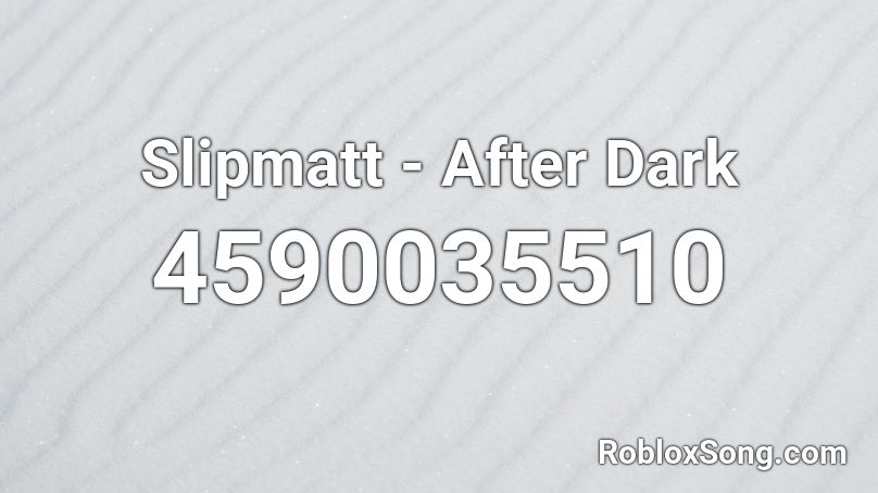 Slipmatt - After Dark Roblox ID