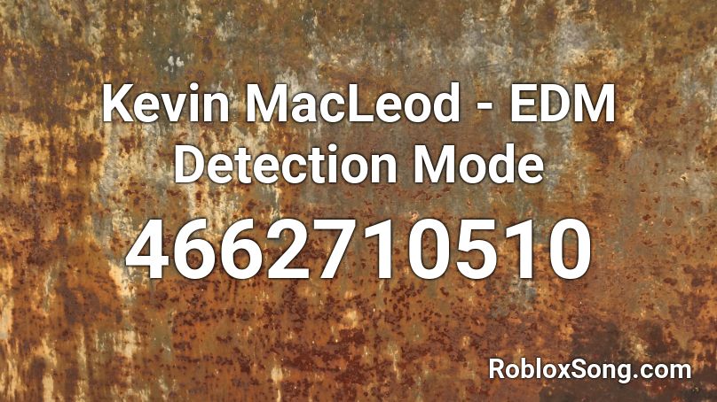 Kevin MacLeod - EDM Detection Mode Roblox ID