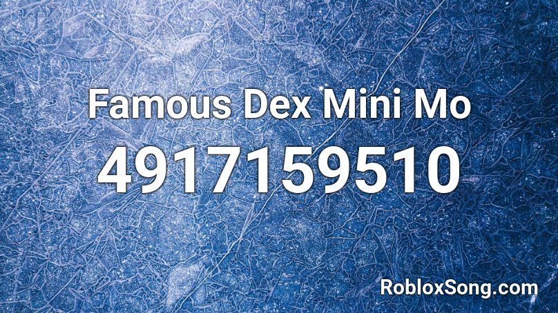 Famous Dex Mini Mo Roblox ID