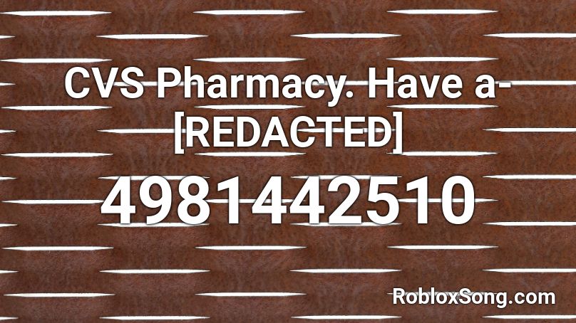 CVS Pharmacy. Have a- [REDACTED] Roblox ID