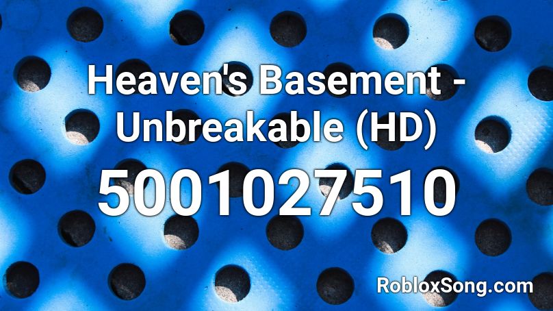 Heaven's Basement - Unbreakable (HD) Roblox ID