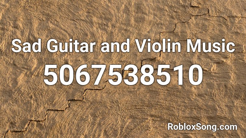 Sad Guitar And Violin Music Roblox Id Roblox Music Codes - roblox sad violin