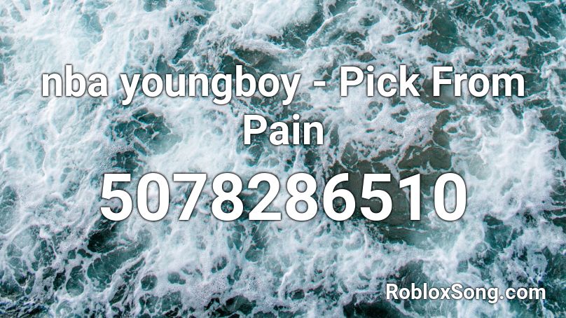 nba youngboy - Pick From Pain Roblox ID