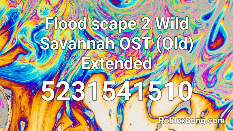 Flood Scape 2 Wild Savannah Ost Old Extended Roblox Id Roblox Music Codes - roblox flood escape 2 wild savannah