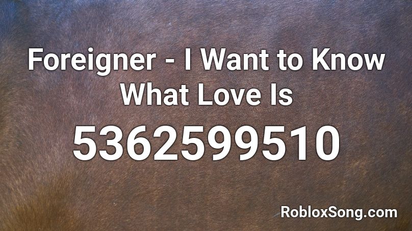 Foreigner - I Want to Know What Love Is Roblox ID