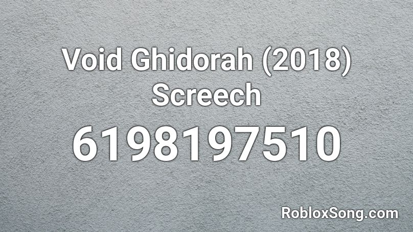 Void Ghidorah (2018) Screech Roblox ID