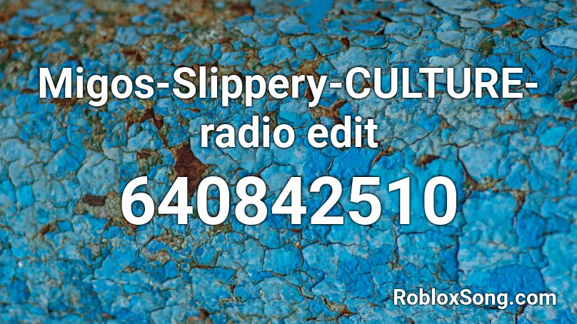 Migos Slippery Culture Radio Edit Roblox Id Roblox Music Codes - slippery roblox song id