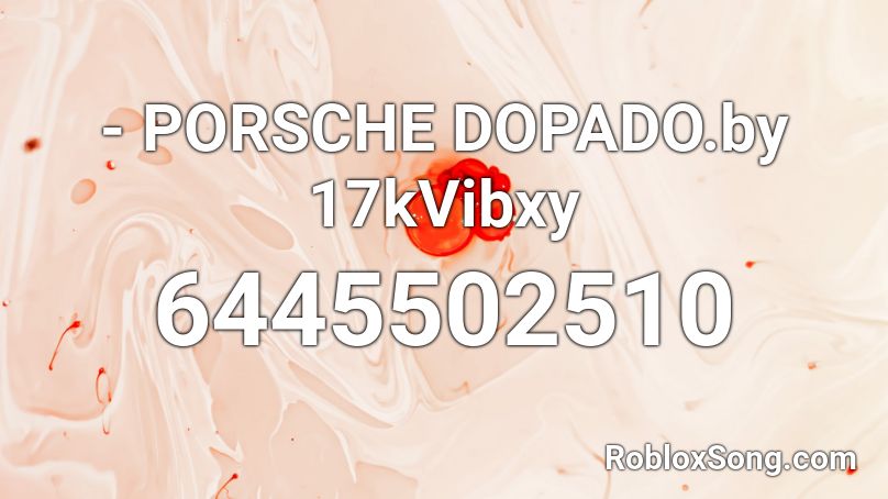 - PORSCHE DOPADO.by 17kVibxy Roblox ID