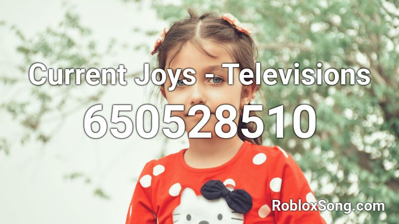 Current Joys - Televisions Roblox ID