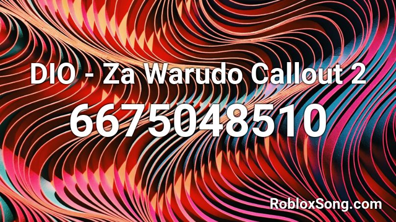 Dio Za Warudo Callout 2 Roblox Id Roblox Music Codes