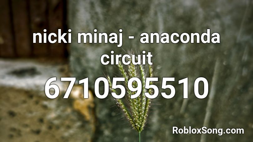 Nicki Minaj Anaconda Circuit Roblox Id Roblox Music Codes - nicki minaj audio id roblox