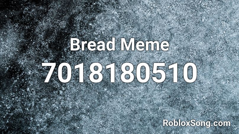 Bread Meme Roblox ID