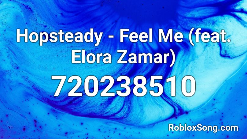 Hopsteady - Feel Me (feat. Elora Zamar)  Roblox ID