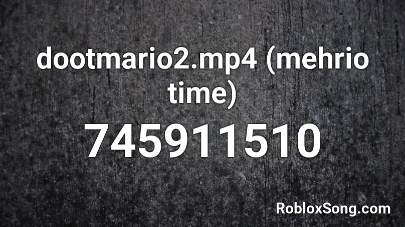 dootmario2.mp4 (mehrio time) Roblox ID
