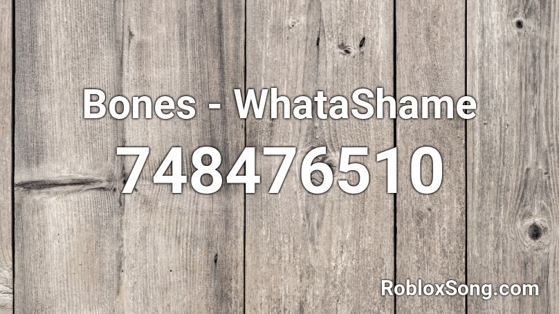 Bones - WhataShame Roblox ID