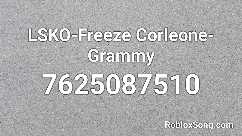 LSKO-Freeze Corleone-Grammy  Roblox ID
