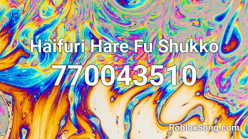 Haifuri Hare Fu Shukko Roblox ID