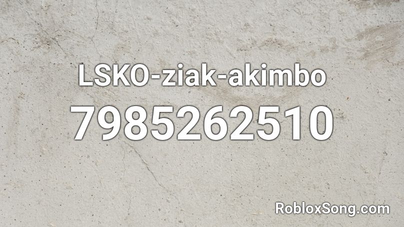 LSKO-ziak-akimbo Roblox ID