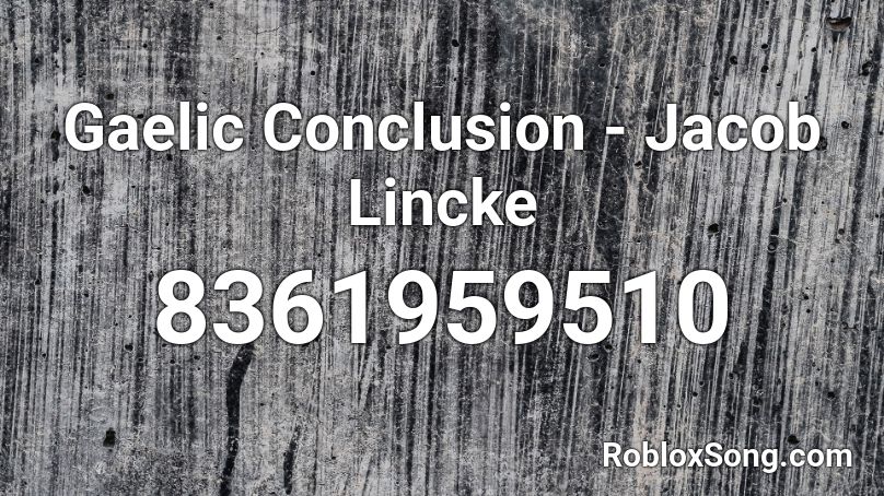 Gaelic Conclusion - Jacob Lincke Roblox ID