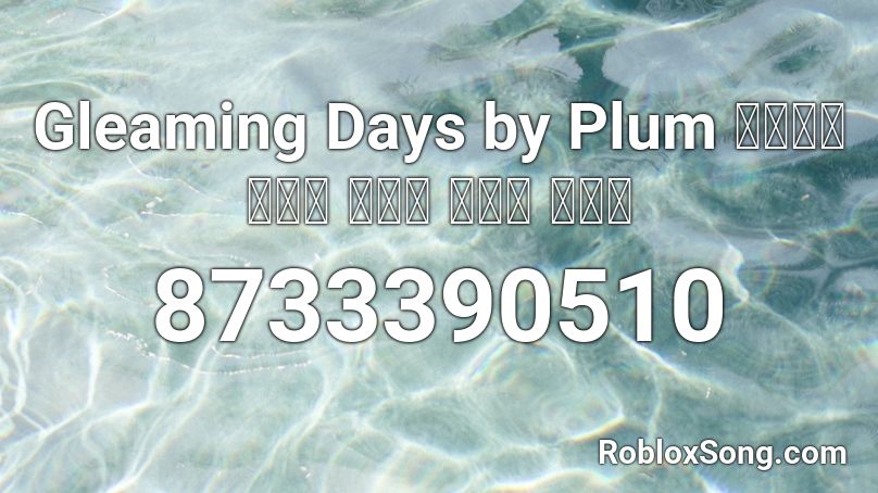 Gleaming Days by Plum  아련하게 빛나는 우리의 나날들 이야기 Roblox ID