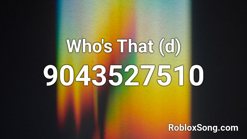 Who's That (d) Roblox ID